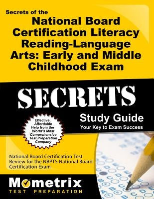 Secrets of the National Board Certification Literacy: Reading - Language Arts: Early and Middle Childhood Exam Study Guide: National Board Certificati by National Board Certification Exam Secret