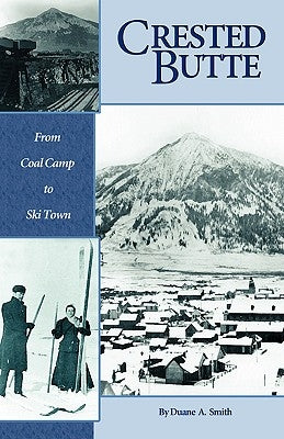 Crested Butte - From Coal Camp to Ski Town by Smith, Duane a.