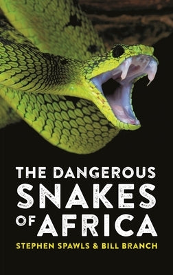 The Dangerous Snakes of Africa by Spawls, Stephen