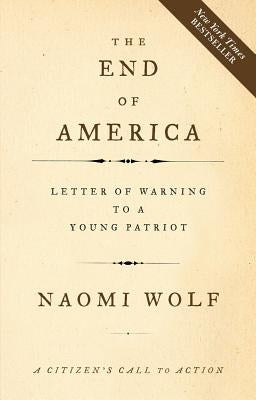 The End of America: Letter of Warning to a Young Patriot by Wolf, Naomi