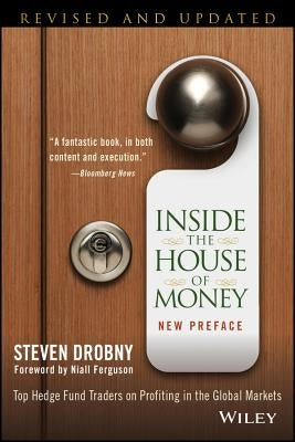 Inside the House of Money: Top Hedge Fund Traders on Profiting in the Global Markets by Drobny, Steven