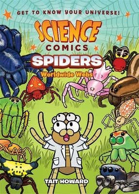 Science Comics: Spiders: Worldwide Webs by Howard, Tait