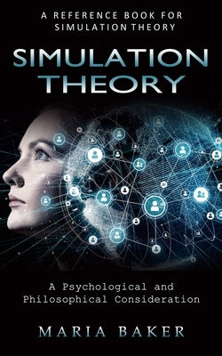 Simulation Theory: A Reference Book for Simulation Theory (A Psychological and Philosophical Consideration) by Baker, Maria