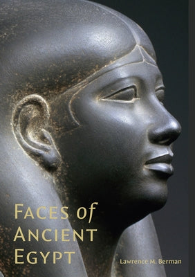 Faces of Ancient Egypt: Portraits from the Museum of Fine Arts, Boston by Berman, Lawrence M.