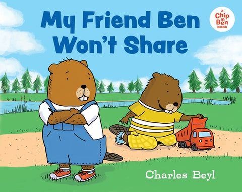 My Friend Ben Won't Share by Beyl, Charles