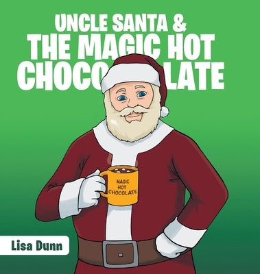 Uncle Santa & the Magic Hot Chocolate by Dunn, Lisa