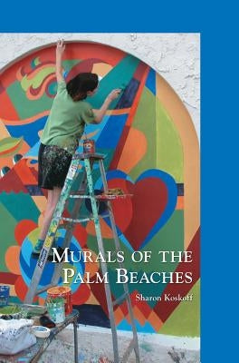 Murals of the Palm Beaches by Koskoff, Sharon