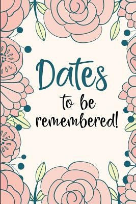 Dates to Be Remembered: Birthday Anniversary and Event Reminder Book by Publishing, Camille