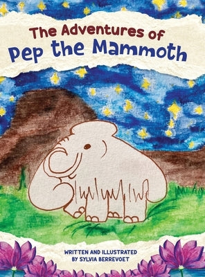 The Adventures of Pep the Mammoth by Berrevoet, Sylvia