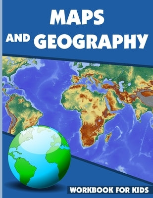 Maps And Geography Workbook For Kids: Geography Workbook for Kids, Geography Skills Activity Book, maps activities for kindergarten by Lagowski, Michael