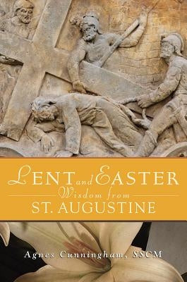 Lent and Easter Wisdom from St. Augustine by Cunningham, Agnes