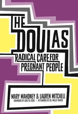 The Doulas: Radical Care for Pregnant People by Mahoney, Mary