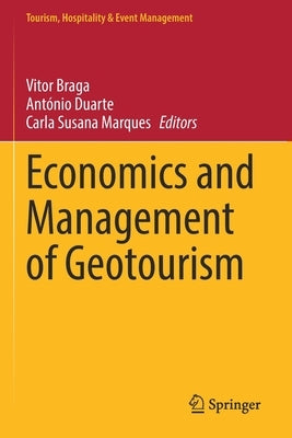 Economics and Management of Geotourism by Braga, Vitor
