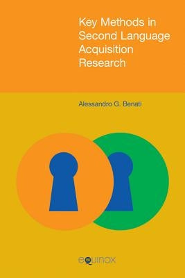 Key Methods in Second Language Acquisition Research by Benati