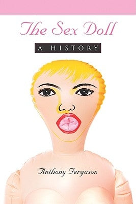 The Sex Doll: A History by Ferguson, Anthony