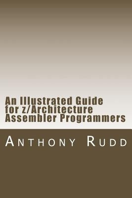 An Illustrated Guide for z/Architecture Assembler Programmers: A compact reference for application programmers by Rudd, Anthony S.