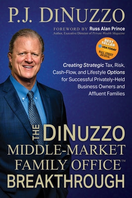 The Dinuzzo "Middle-Market Family Office" Breakthrough: Creating Strategic Tax, Risk, Cash-Flow, and Lifestyle Options for Successful Privately-Held B by Dinuzzo, P. J.