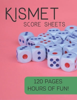 Kismet Score Sheets: 120 Pages, Hours Of Fun, Kismet Score Pads, Kismet Dice Game by Publish, Keep Score