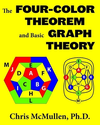 The Four-Color Theorem and Basic Graph Theory by McMullen, Chris