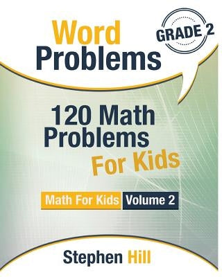 Word Problems: 120 Math Problems For Kids: Math Workbook Grade 2 by Hill, Stephen