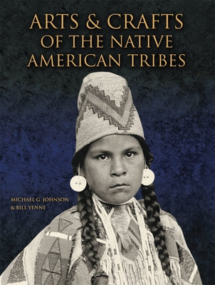 Arts & Crafts of the Native American Tribes by Johnson, Michael G.