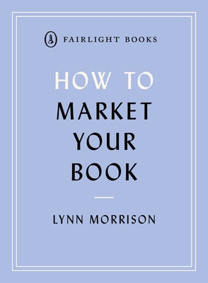 How to Market Your Book by Morrsion, Lynn