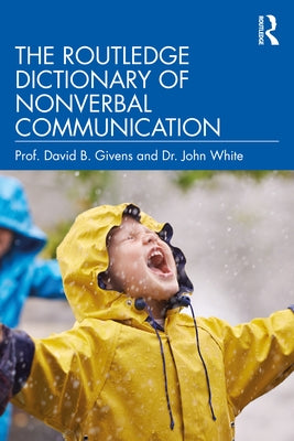 The Routledge Dictionary of Nonverbal Communication by Givens, David B.