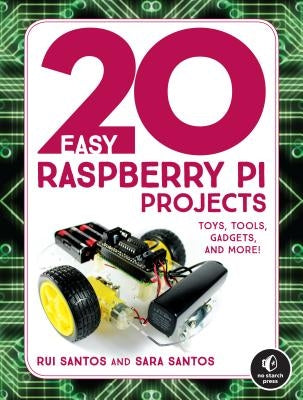 20 Easy Raspberry Pi Projects: Toys, Tools, Gadgets, and More! by Santos, Rui