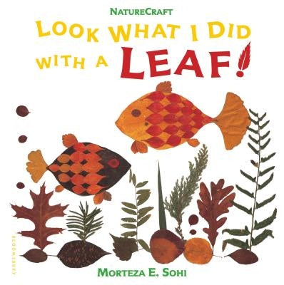 Look What I Did with a Leaf! by Sohi, Morteza E.