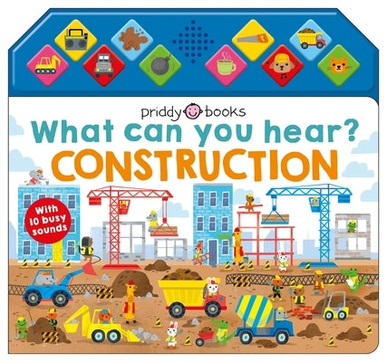 What Can You Hear?: Construction: With 10 Busy Sounds by Priddy, Roger