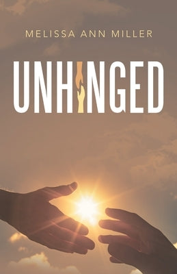 Unhinged by Miller, Melissa Ann