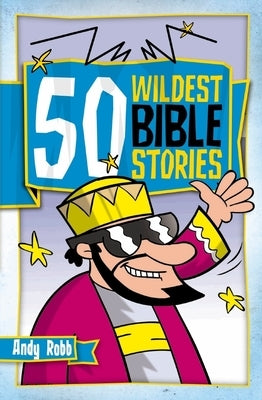 50 Wildest Bible Stories by Robb, Andy