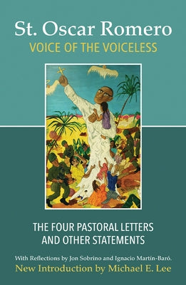 Voice of the Voiceless: The Four Pastoral Letters and Other Statements by Romero, Oscar