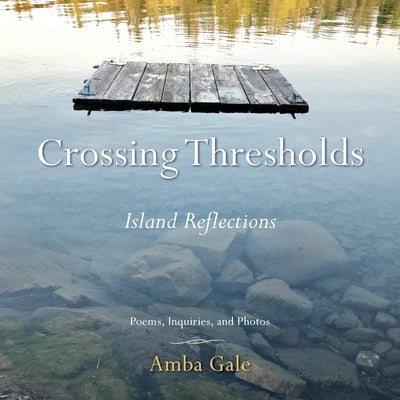 Crossing Thresholds: Island Reflections by Gale, Amba