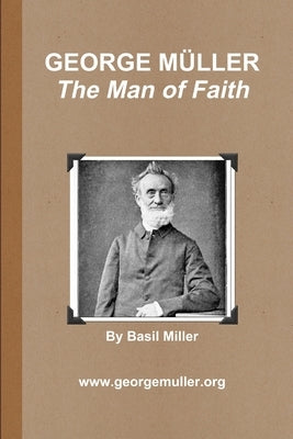 GEORGE MÜLLER - The Man of Faith by Miller, Basil