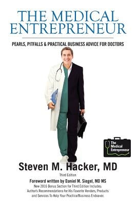 The Medical Entrepreneur: Pearls, Pitfalls and Practical Business Advice for Doctors (Third Edition) by Kvedar M. D., Joseph C.