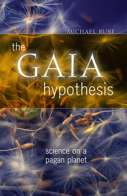 The Gaia Hypothesis: Science on a Pagan Planet by Ruse, Michael