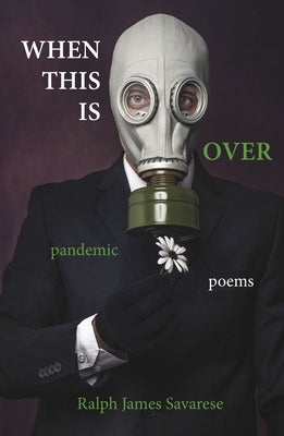 When This Is Over: Pandemic Poems by Savarese, Ralph J.