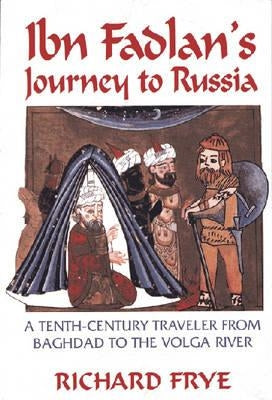 Ibn Fadlan's Journey to Russia: A Tenth-Century Traveler from Baghad to the Volga River by Ibn Fadlan, Ahmad