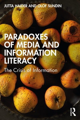 Paradoxes of Media and Information Literacy: The Crisis of Information by Haider, Jutta