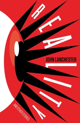 Reality and Other Stories by Lanchester, John