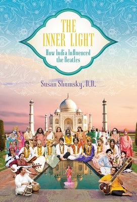 The Inner Light: How India Influenced the Beatles by Shumsky, Susan