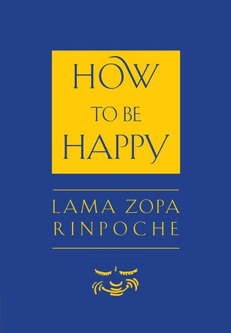 How to Be Happy by Zopa, Thupten