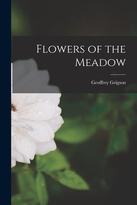 Flowers of the Meadow by Grigson, Geoffrey 1905-1985