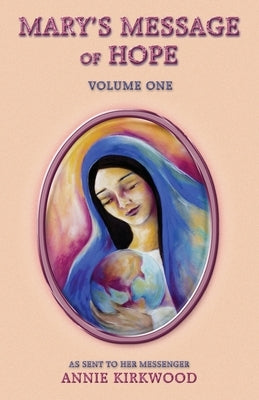 Mary's Message of Hope: Volume 1 by Kirkwood, Annie