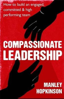 Compassionate Leadership by Hopkinson, Manley