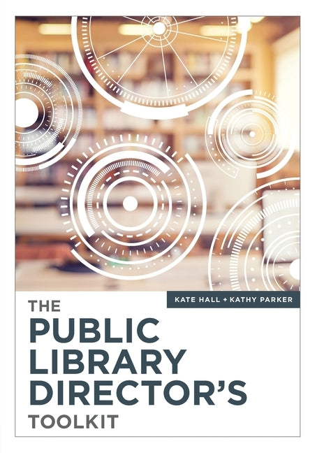 The Public Library Director's Toolkit by Hall, Kate