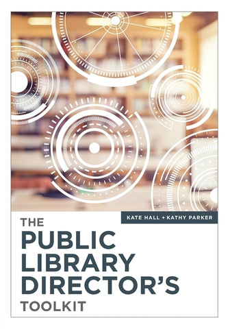 The Public Library Director's Toolkit by Hall, Kate