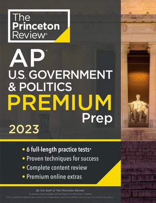 Princeton Review AP U.S. Government & Politics Premium Prep, 2023: 6 Practice Tests + Complete Content Review + Strategies & Techniques by The Princeton Review