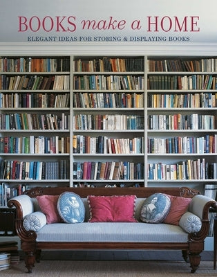 Books Make a Home: Elegant Ideas for Storing and Displaying Books by Thompson, Damian